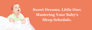 Sweet Dreams, Little One: Mastering Your Baby's Sleep Schedule.